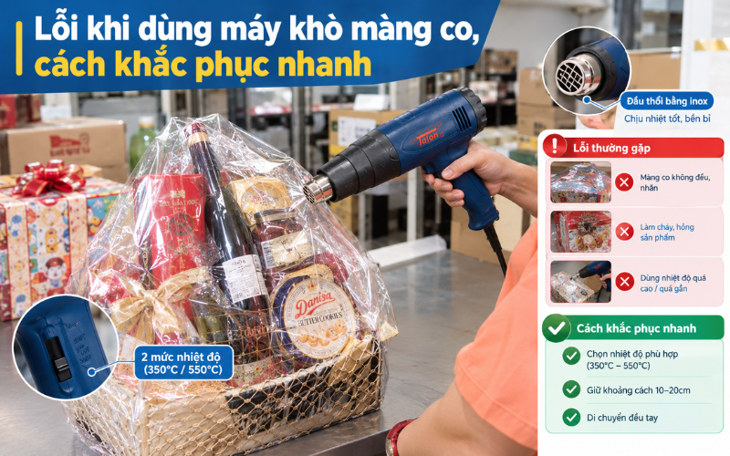 Lỗi khi dùng máy khò màng co, cách khắc phục nhanh