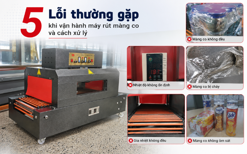 5 Lỗi thường gặp khi vận hành máy rút màng co và cách xử lý