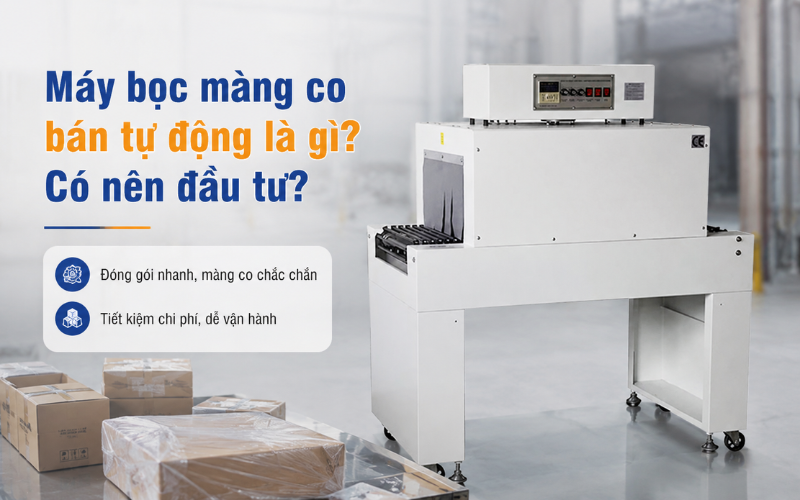 Máy bọc màng co bán tự động là gì? Có nên đầu tư?