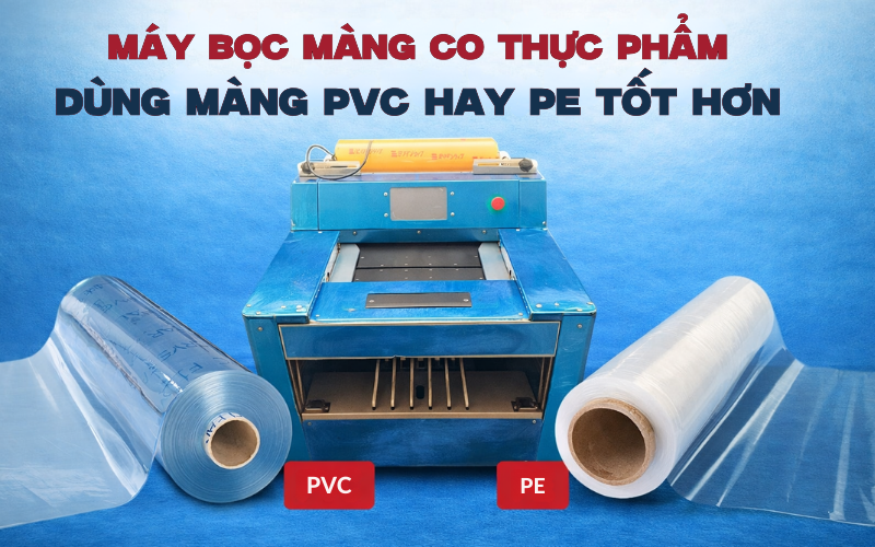 Máy bọc màng co thực phẩm dùng màng  PVC hay PE tốt hơn?