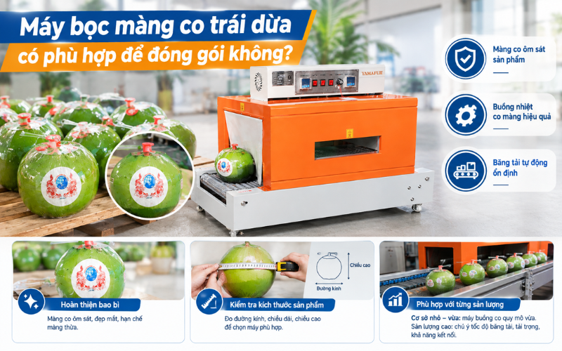 Máy bọc màng co trái dừa có phù hợp để đóng gói không