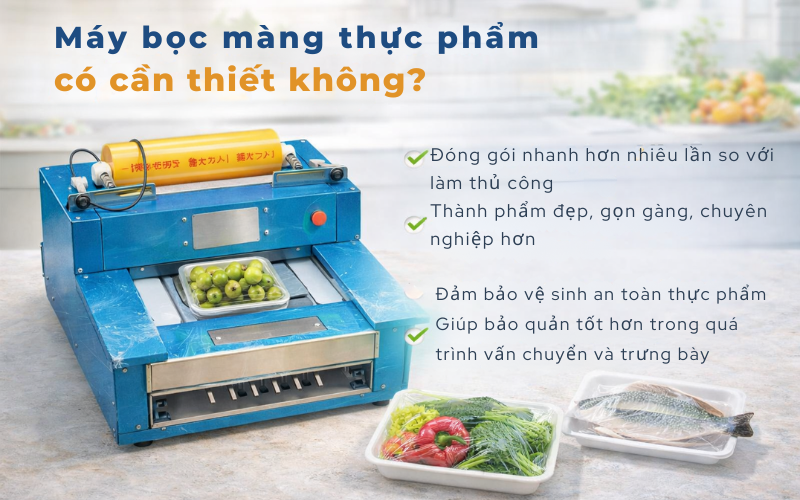 Máy bọc màng thực phẩm có cần thiết không?