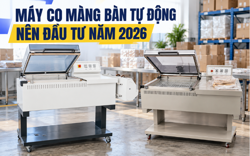Máy co màng bán tự động 2 trong 1 nên đầu tư năm 2026