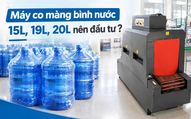 Máy co màng bình nước 15L, 19L, 20L nên đầu tư ?