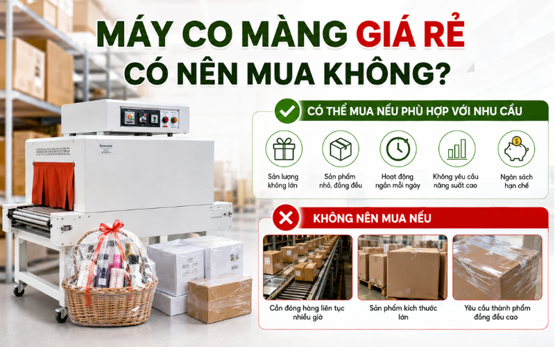 Máy co màng giá rẻ có nên mua? Những rủi ro cần lưu ý