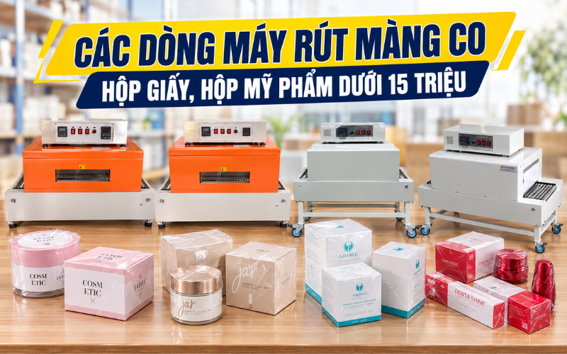 Các dòng máy rút màng co hộp giấy, hộp mỹ phẩm dưới 15 triệu
