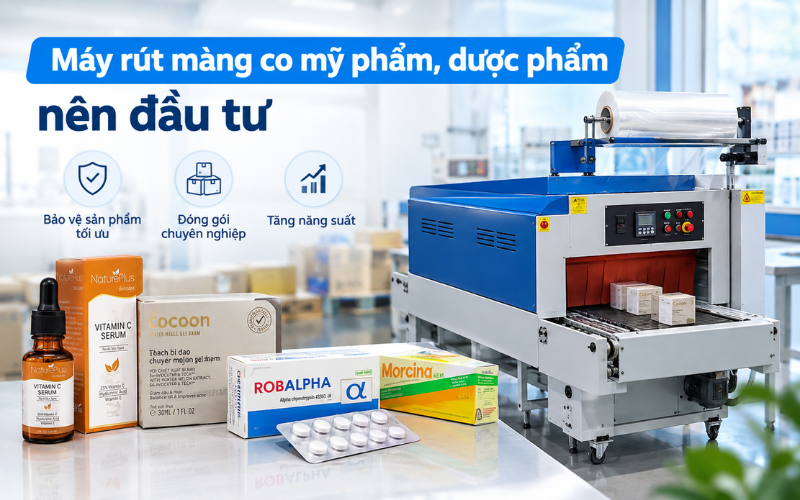 Máy rút màng co mỹ phẩm, dược phẩm nên đầu tư