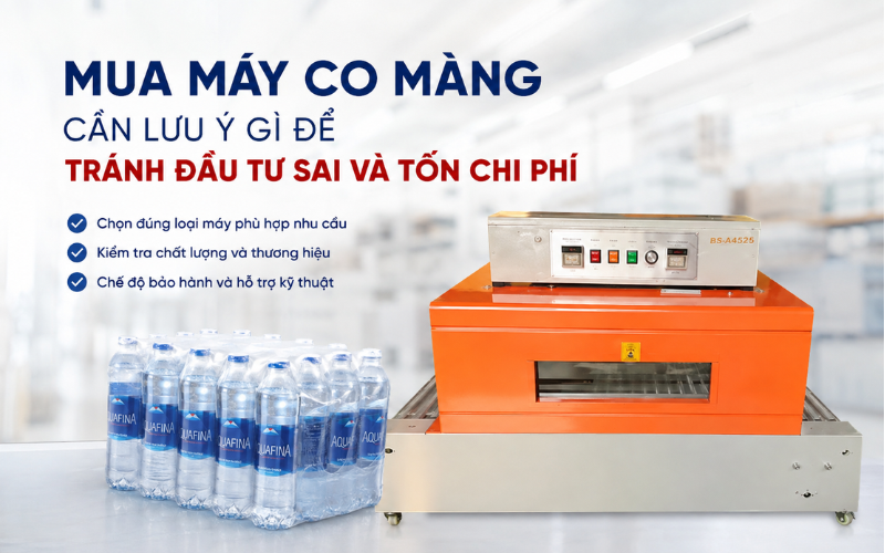 Mua máy co màng cần lưu ý gì để tránh đầu tư sai và tốn chi phí?