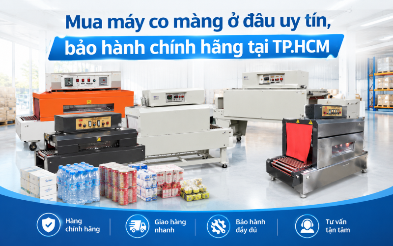 Mua máy co màng ở đâu uy tín, bảo hành chính hãng tại TP.HCM