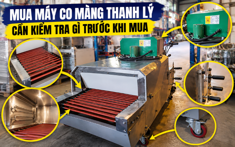 Mua máy co màng thanh lý cần kiểm tra gì trước khi mua