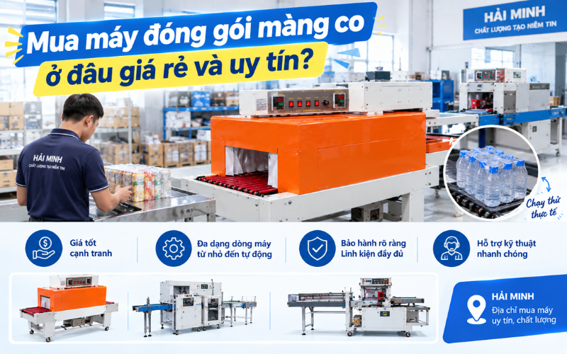 Mua máy đóng gói màng co ở đâu giá rẻ và uy tín