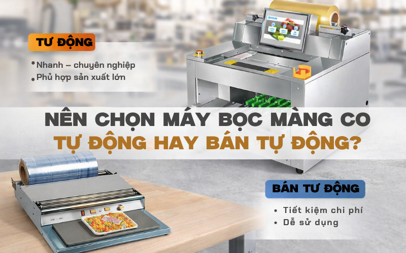 Nên chọn máy bọc màng thực phẩm tự động hay bán tự động