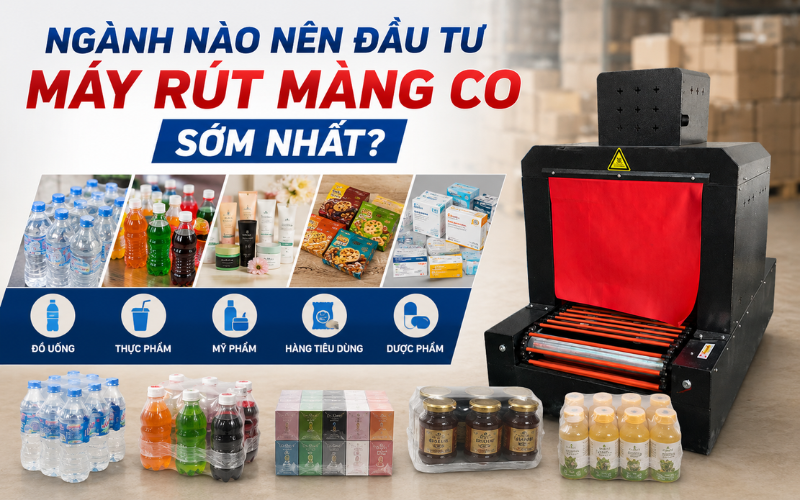 Ngành nào nên đầu tư máy rút màng co sớm nhất