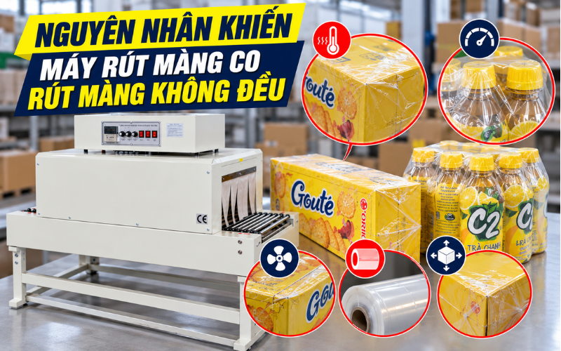 Nguyên nhân khiến máy rút màng co rút màng không đều 