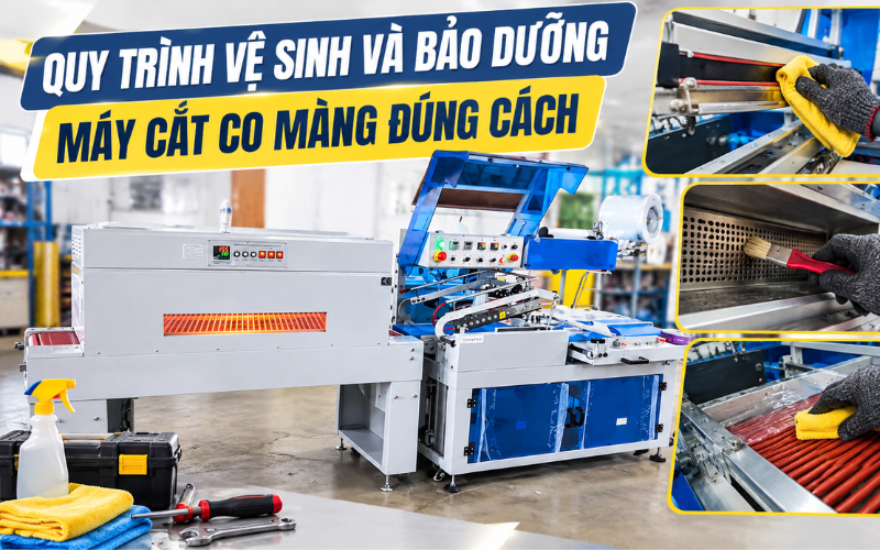 Quy trình vệ sinh và bảo dưỡng máy cắt co màng đúng cách