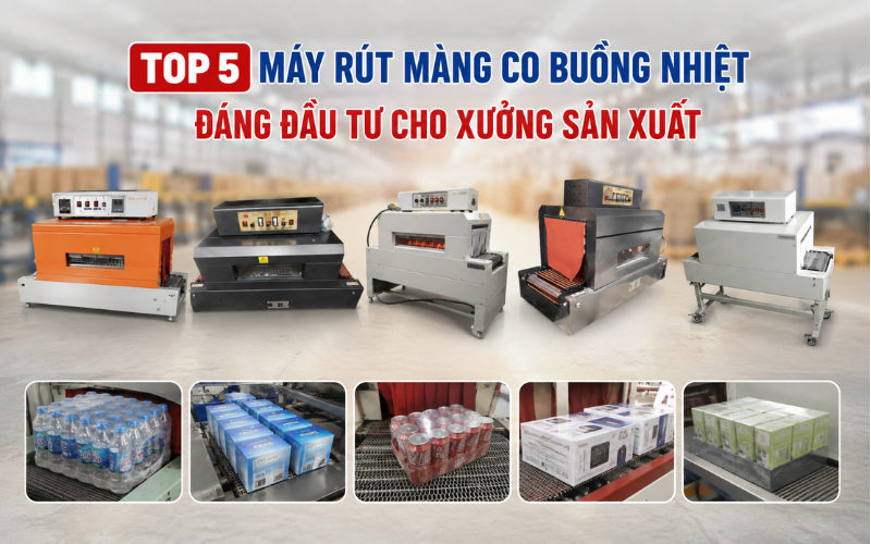 Top 5 máy rút màng co buồng nhiệt đáng đầu tư cho xưởng sản xuất