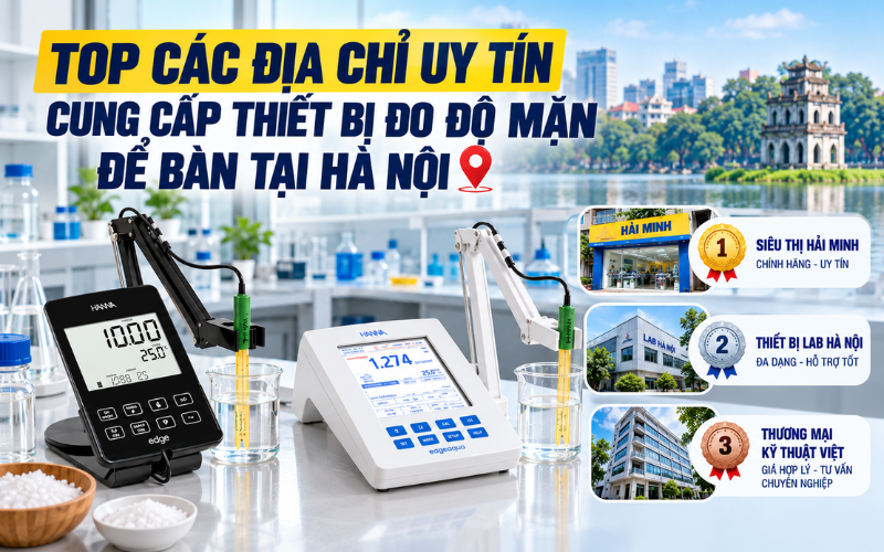 Top các địa chỉ uy tín cung cấp thiết bị đo độ mặn để bàn tại Hà Nội