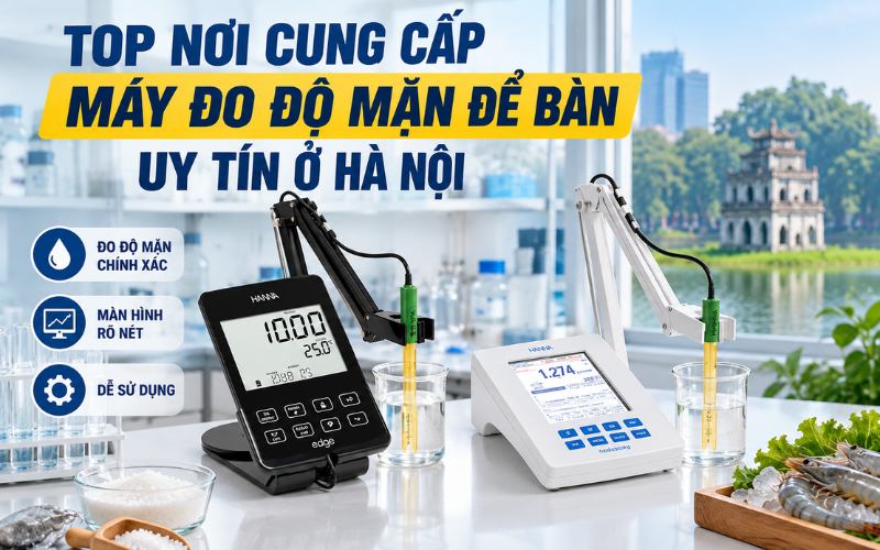 Top nơi cung cấp máy đo độ mặn để bàn uy tín ở Hà Nội