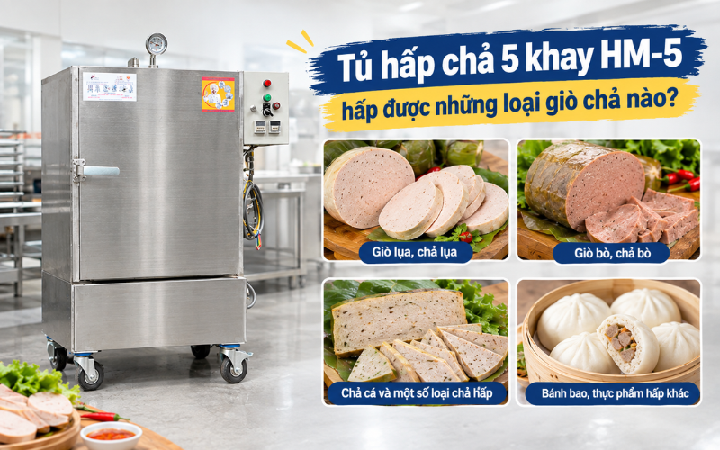 Tủ hấp chả 5 khay HM-5 phù hợp để hấp những loại giò chả nào?