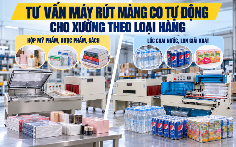  Tư vấn máy rút màng co tự động cho xưởng theo loại hàng 