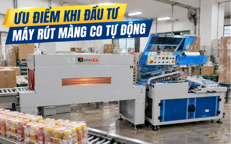 Ưu điểm khi đầu tư máy rút màng co tự động
