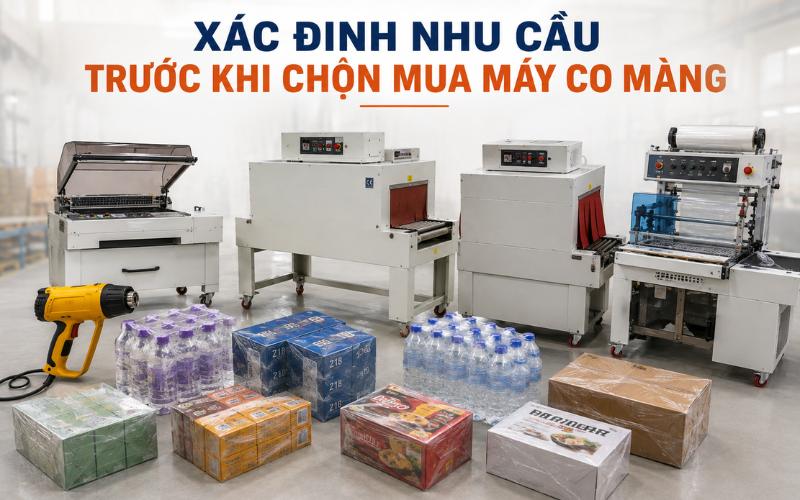 Xác định nhu cầu trước khi chọn mua máy co màng