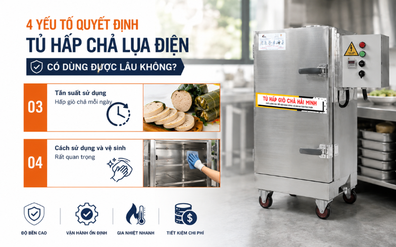 4 Yếu tố quyết định tủ hấp chả lụa điện có dùng được lâu không