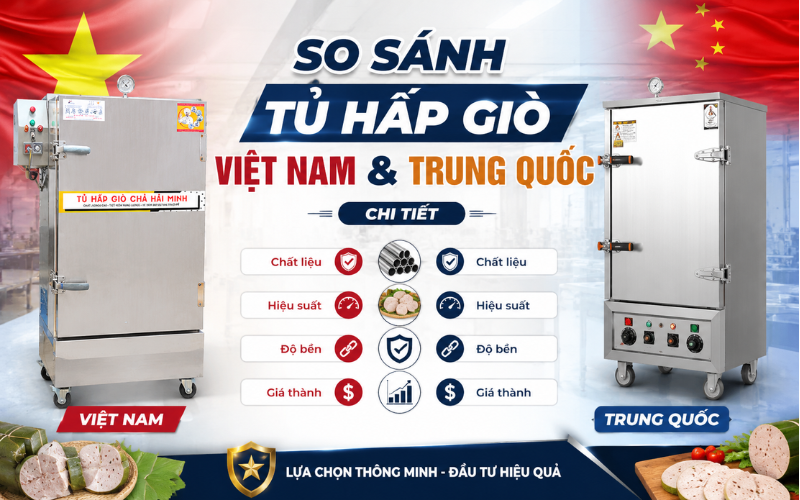 So sánh tủ hấp giò Việt Nam và Trung Quốc chi tiết