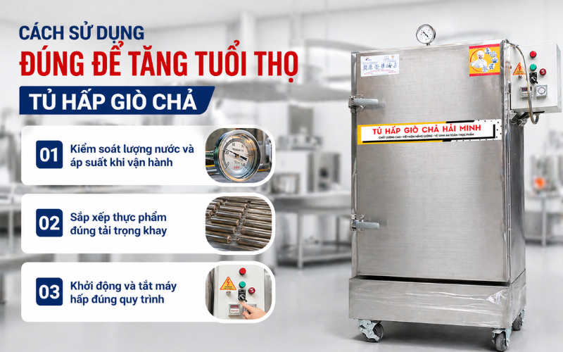 Cách sử dụng đúng để tăng tuổi thọ tủ hấp giò chả