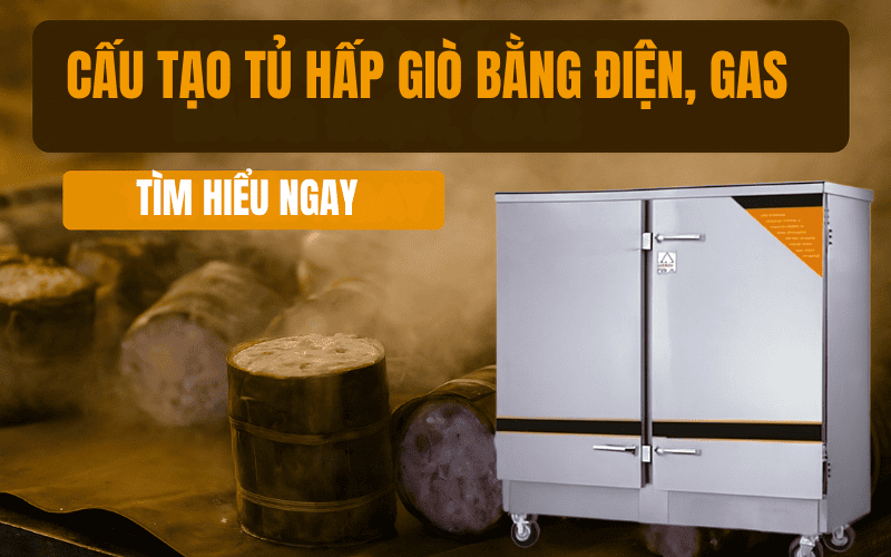 Cấu Tạo Tủ Hấp Giò Bằng Điện, Gas Tìm Hiểu Ngay