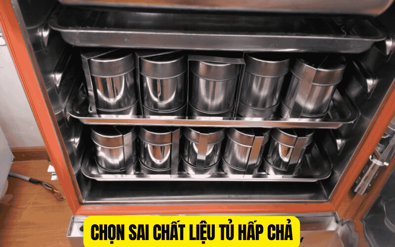 Chọn sai chất liệu tủ hấp chả