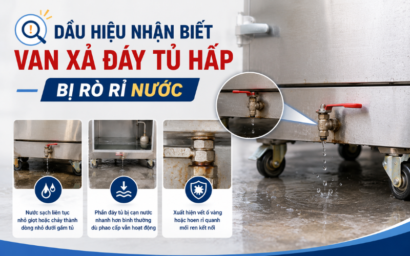 Dấu hiệu nhận biết van xả đáy tủ hấp bị rò rỉ nước