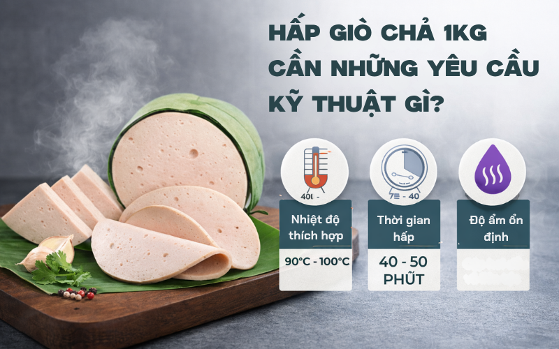 Hấp giò chả 1kg cần những yêu cầu kỹ thuật gì