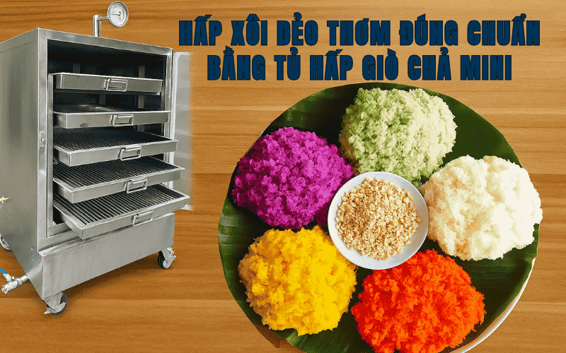 Hấp Xôi Dẻo Thơm Đúng Chuẩn Bằng Tủ Hấp Giò Chả Mini