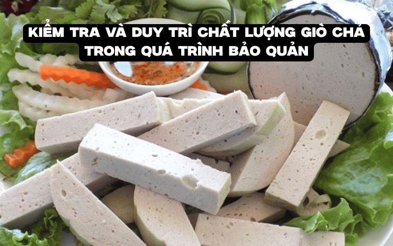 Kiểm tra và duy trì chất lượng giò chả trong quá trình bảo quản