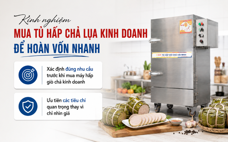 Kinh nghiệm mua tủ hấp chả lụa kinh doanh để hoàn vốn nhanh