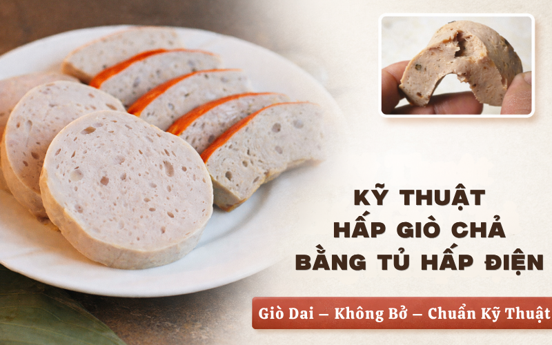 Kỹ Thuật Hấp Giò Chả Bằng Tủ Hấp Điện Giò Dai, Không Bở