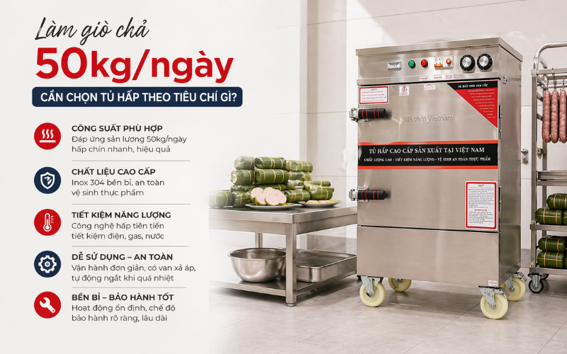 Những tiêu chí quan trọng khi chọn tủ hấp cho cơ sở 50kg/ngày