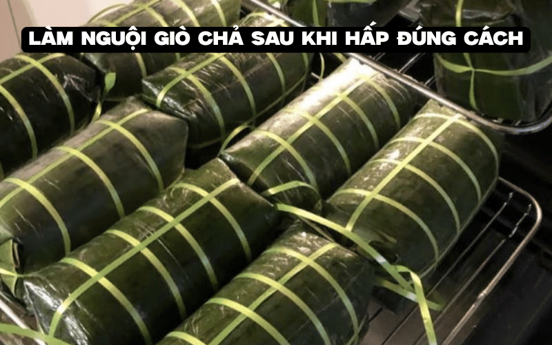 Làm nguội giò chả sau khi hấp đúng cách