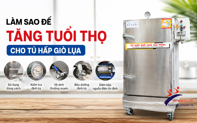 Làm Sao Để Tăng Tuổi Thọ Cho Tủ Hấp Giò Lụa