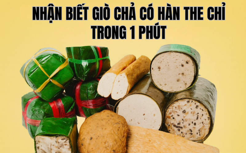 Nhận Biết Giò Chả Có Hàn The Chỉ Trong 1 Phút