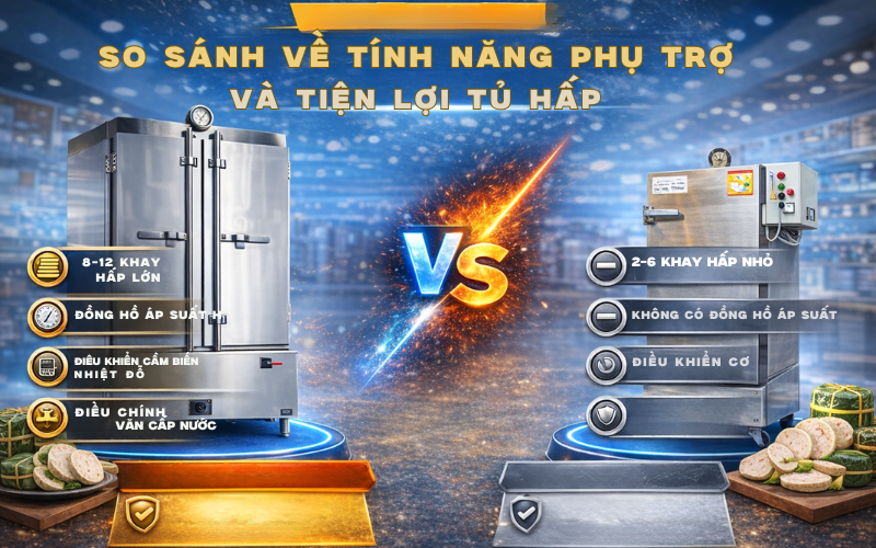So sánh về tính năng phụ trợ và tiện lợi tủ hấp