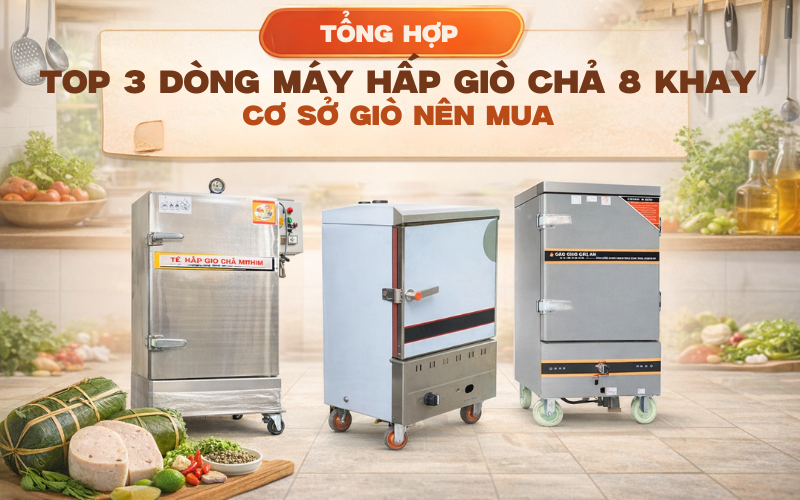 3 Dòng Máy Hấp Giò Chả 8 Khay Cơ Sở Giò Nên Mua