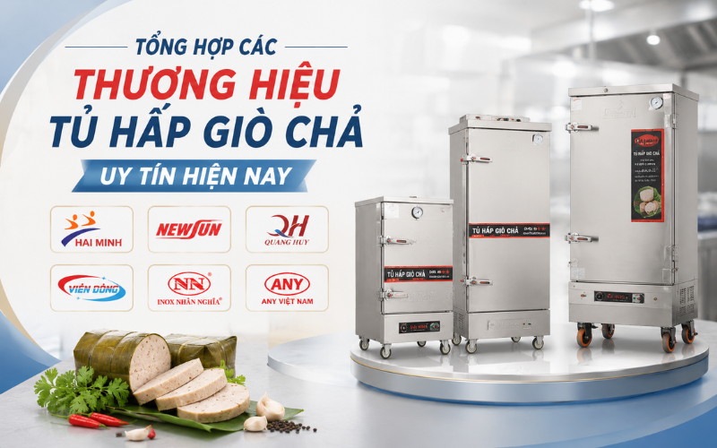 Tổng hợp các thương hiệu tủ hấp giò chả uy tín hiện nay