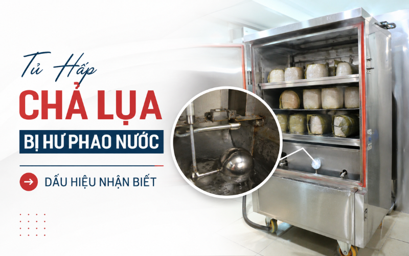 Tủ Hấp Chả Lụa Bị Hư Phao Nước - Dấu Hiệu Nhận Biết