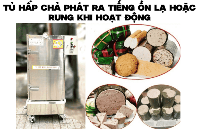 Tủ hấp chả phát ra tiếng ồn lạ hoặc rung khi hoạt động
