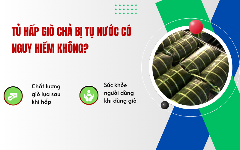 Tủ hấp giò chả bị tụ nước có nguy hiểm không?