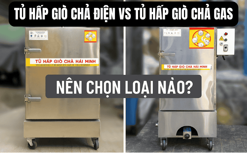 Tủ hấp giò chả điện vs tủ hấp giò chả gas: Nên chọn loại nào?