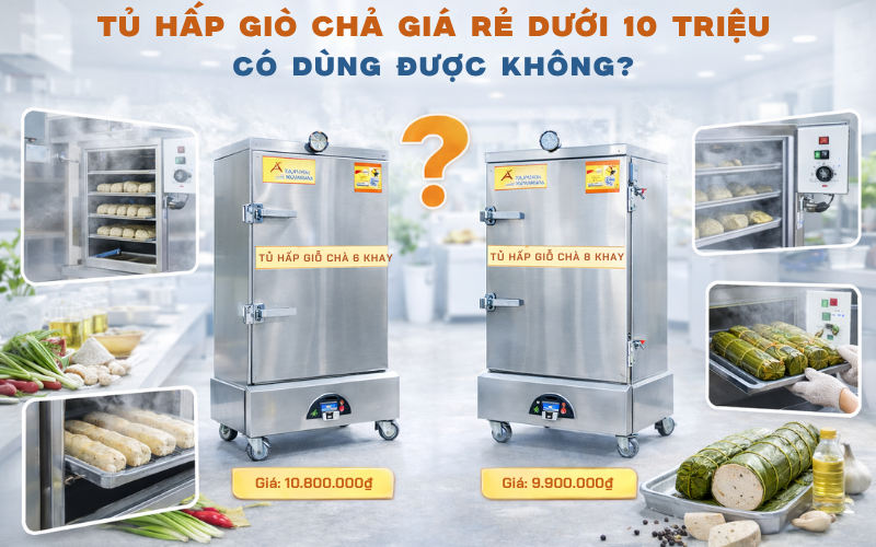 Tủ Hấp Giò Chả Giá Rẻ Dưới 10 Triệu Có Dùng Được Không?