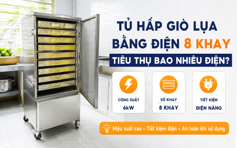 Tủ Hấp Giò Lụa Bằng Điện 8 Khay Tiêu Thụ Bao Nhiêu Điện